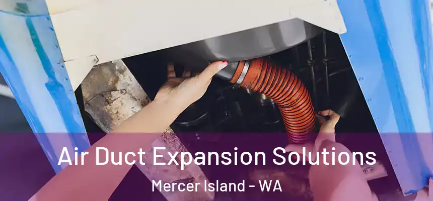  Air Duct Expansion Solutions Mercer Island - WA