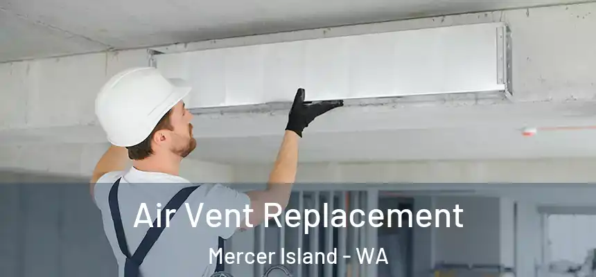  Air Vent Replacement Mercer Island - WA