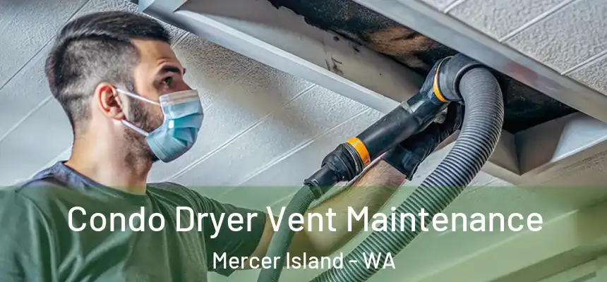  Condo Dryer Vent Maintenance Mercer Island - WA