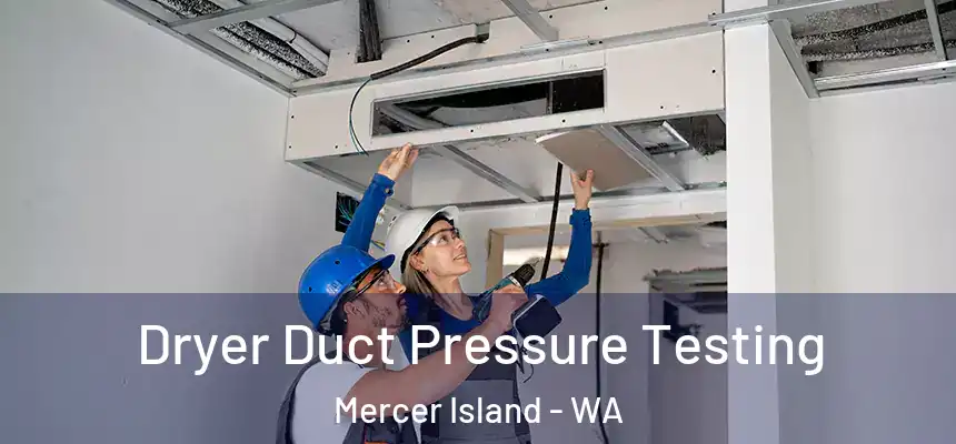  Dryer Duct Pressure Testing Mercer Island - WA