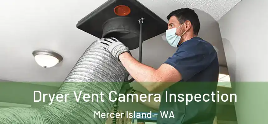  Dryer Vent Camera Inspection Mercer Island - WA