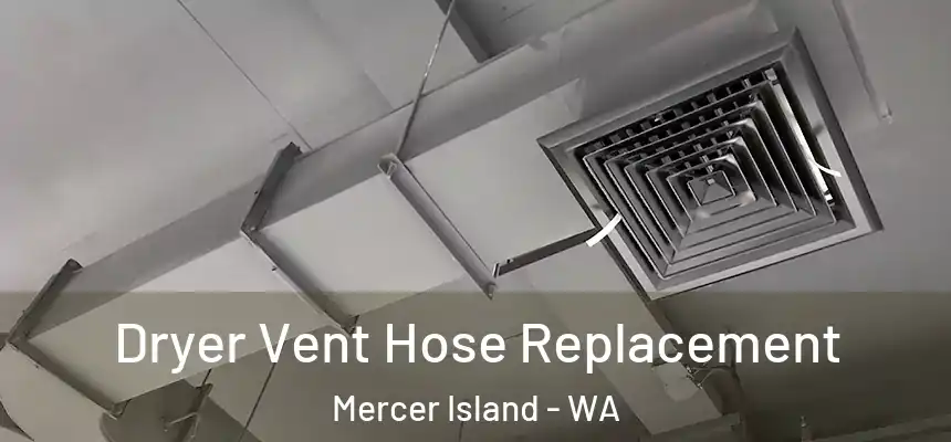  Dryer Vent Hose Replacement Mercer Island - WA