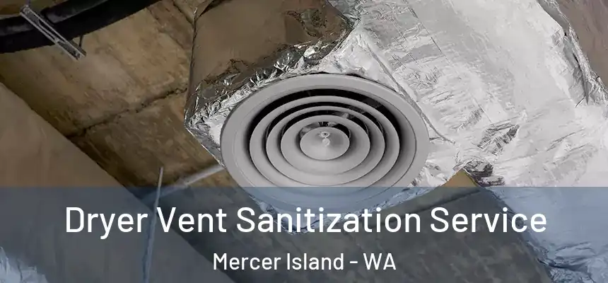  Dryer Vent Sanitization Service Mercer Island - WA