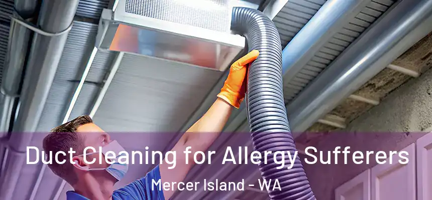  Duct Cleaning for Allergy Sufferers Mercer Island - WA