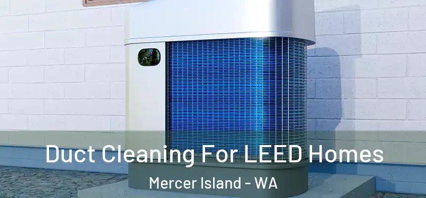  Duct Cleaning For LEED Homes Mercer Island - WA