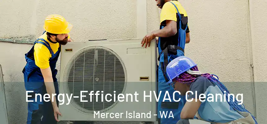  Energy-Efficient HVAC Cleaning Mercer Island - WA