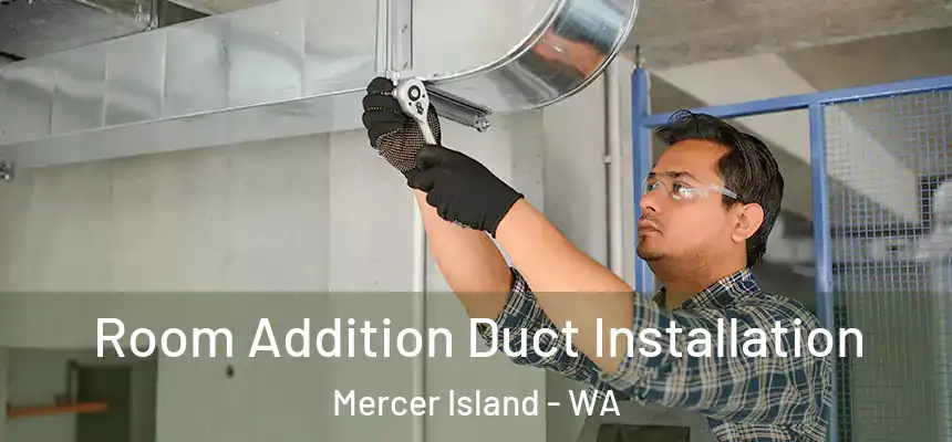  Room Addition Duct Installation Mercer Island - WA