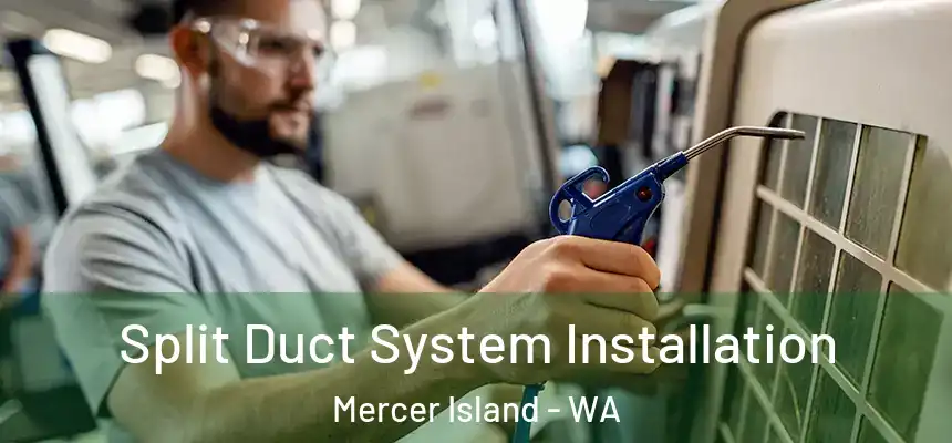  Split Duct System Installation Mercer Island - WA